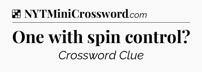 Solution: One with spin control - NYT Crossword