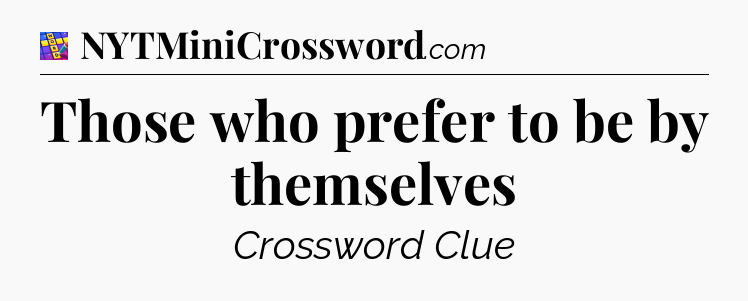 Those who prefer to be by themselves Codycross