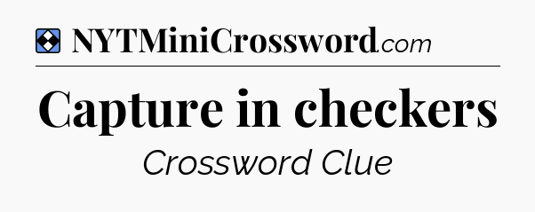 Solution: Capture in checkers - NYT Mini Crossword