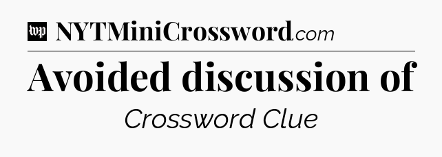 Avoided discussion of Crossword Clue