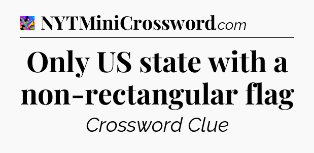 Only US state with a non-rectangular flag Crossword Clue