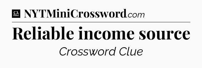 Reliable income source - LA Times Crossword