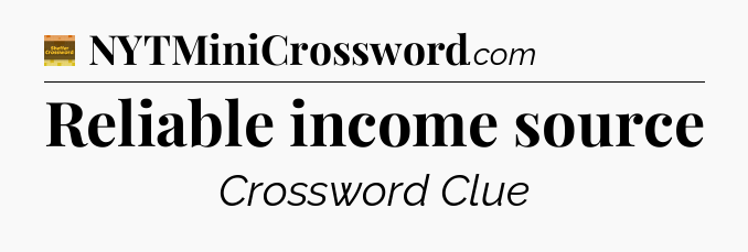 Reliable income source - Eugene Sheffer Crossword