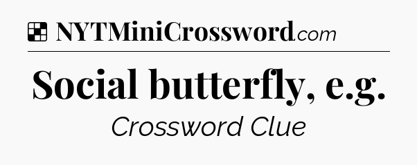 Solution: Social butterfly, e.g - NYT Crossword