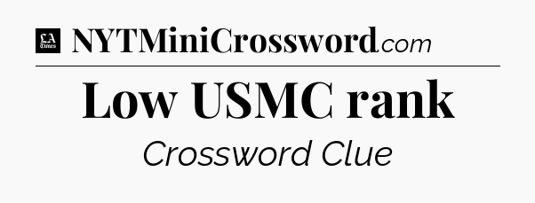 Low USMC rank - LA Times Crossword