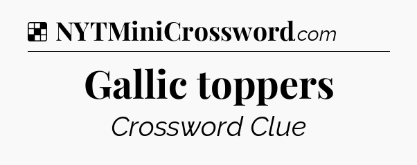 Solution: Gallic toppers - NYT Crossword