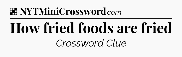 Solution: How fried foods are fried - NYT Crossword