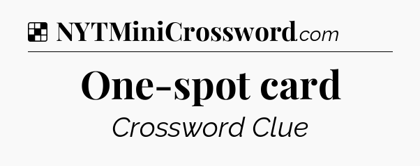 Solution: One-spot card - NYT Crossword