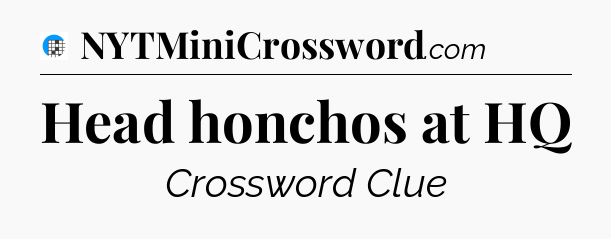 Head honchos at HQ Crossword Clue