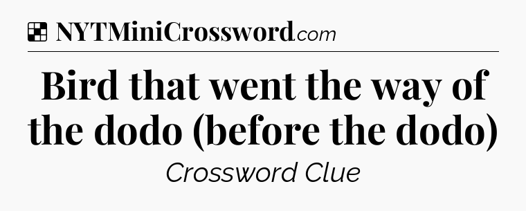 Solution: Bird that went the way of the dodo (before the dodo) - NYT Crossword