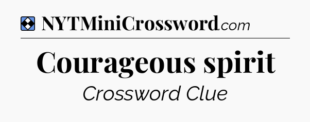 Solution: Courageous spirit - NYT Mini Crossword