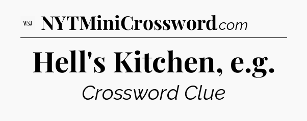 Hell's Kitchen, e.g - WSJ Crossword