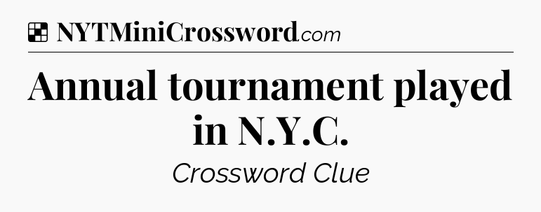 Solution: Annual tournament played in N.Y.C - NYT Crossword