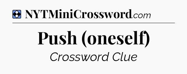 Solution: Push (oneself) - NYT Mini Crossword