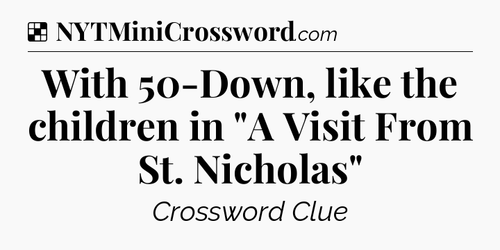 Solution: With 50-Down, like the children in 