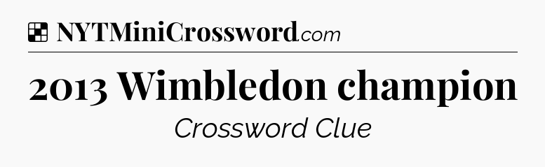 Solution: 2013 Wimbledon champion - NYT Crossword
