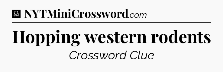 Hopping western rodents - LA Times Crossword