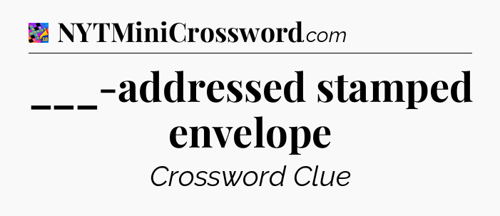 ___-addressed stamped envelope Crossword Clue