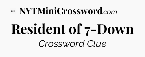 Resident of 7-Down - WSJ Crossword