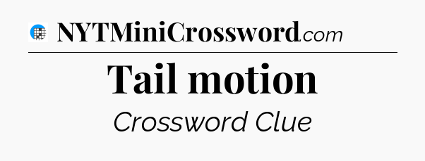 Tail motion Crossword Clue