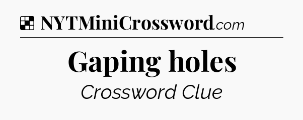 Solution: Gaping holes - NYT Crossword