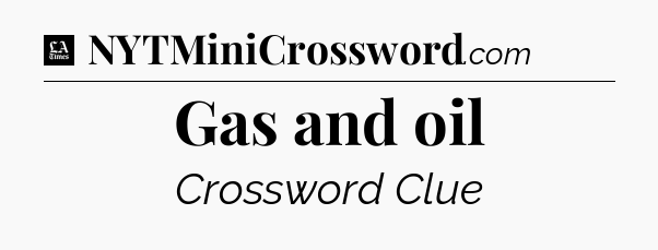 Gas and oil - LA Times Crossword