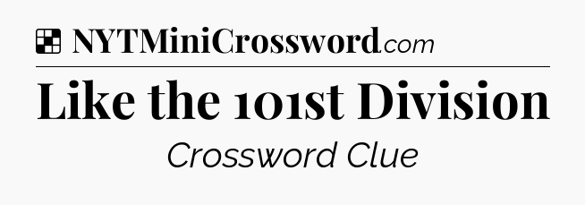 Solution: Like the 101st Division - NYT Crossword