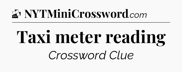 Taxi meter reading - Daily Themed Classic Crossword
