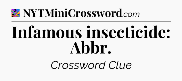 Infamous insecticide: Abbr Crossword Clue