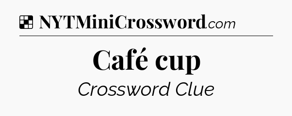 Solution: Café cup - NYT Crossword