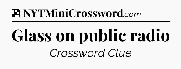 Solution: Glass on public radio - NYT Crossword