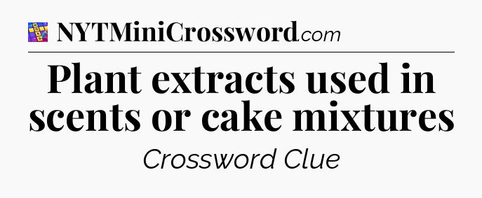 Plant extracts used in scents or cake mixtures Codycross