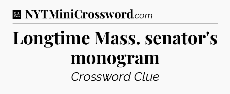 Longtime Mass. senator's monogram - LA Times Crossword