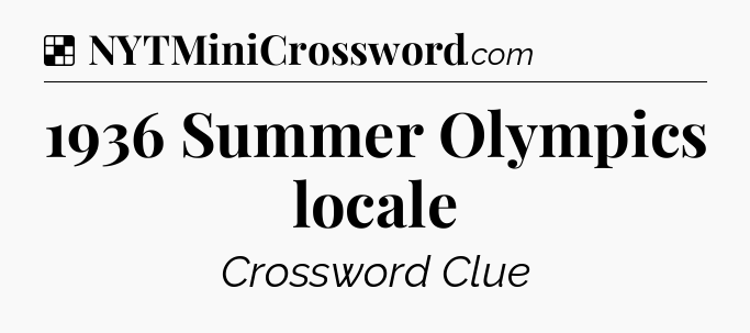 Solution: 1936 Summer Olympics locale - NYT Crossword