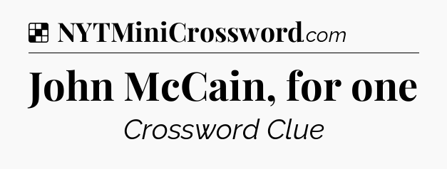 Solution: John McCain, for one - NYT Crossword