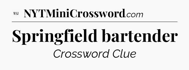 Springfield bartender - WSJ Crossword