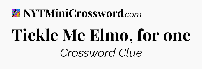 Tickle Me Elmo, for one Crossword Clue