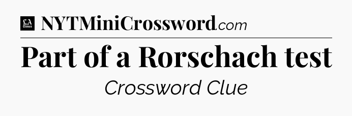 Part of a Rorschach test - LA Times Crossword