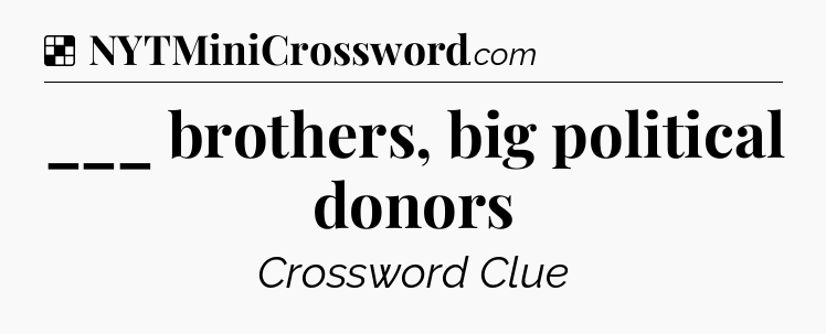 Solution: ___ brothers, big political donors - NYT Crossword