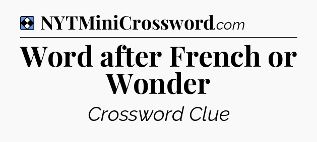 Solution: Word after French or Wonder - NYT Mini Crossword