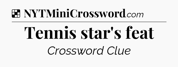 Solution: Tennis star's feat - NYT Crossword