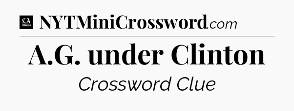 A.G. under Clinton - LA Times Crossword