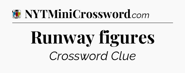 Runway figures Crossword Clue
