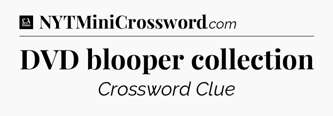 DVD blooper collection - LA Times Crossword