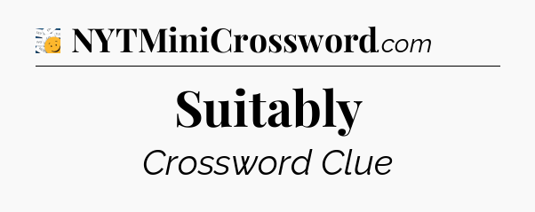 Suitably - 7 Little Words