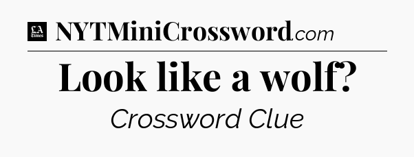 Look like a wolf - LA Times Crossword