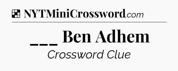 Solution: ___ Ben Adhem - NYT Crossword