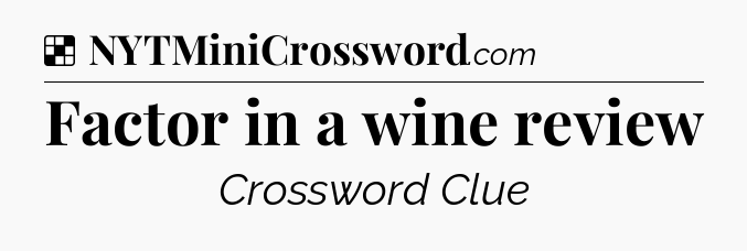 Solution: Factor in a wine review - NYT Crossword