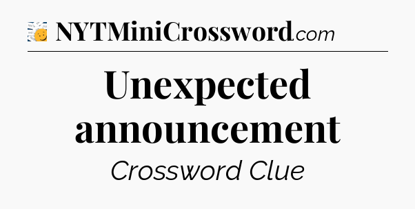 Unexpected announcement - 7 Little Words