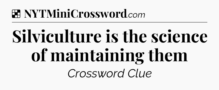 Solution: Silviculture is the science of maintaining them - NYT Crossword